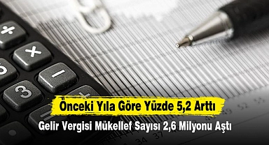 Gelir Vergisi Mükellef Sayısı 2,6 Milyonu Aştı
