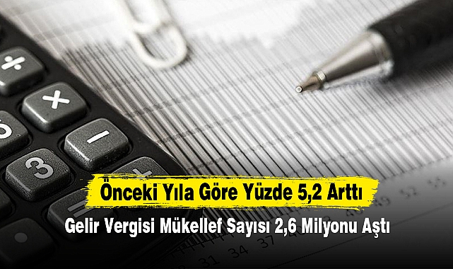 Gelir Vergisi Mükellef Sayısı 2,6 Milyonu Aştı