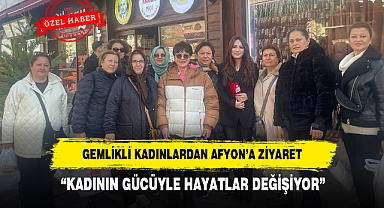 GEMLİKLİ KADINLARDAN AFYON'A ZİYARET: