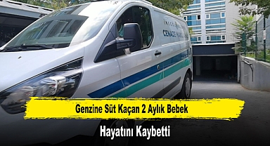 Genzine Süt Kaçan 2 Aylık Bebek Hayatını Kaybetti