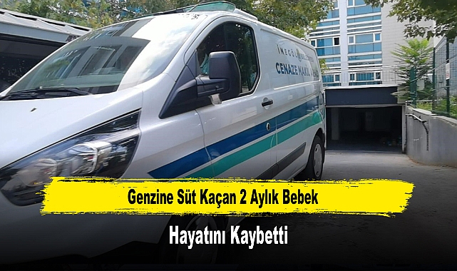 Genzine Süt Kaçan 2 Aylık Bebek Hayatını Kaybetti