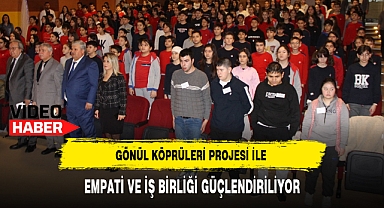 GÖNÜL KÖPRÜLERİ PROJESİ İLE EMPATİ VE İŞ BİRLİĞİ GÜÇLENDİRİLİYOR