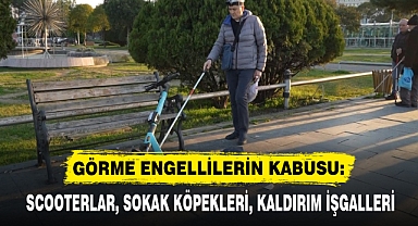 GÖRME ENGELLİLERİN KABUSU: