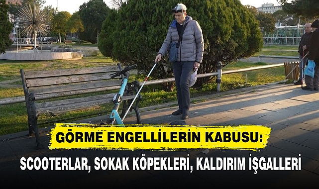GÖRME ENGELLİLERİN KABUSU: