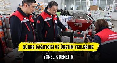 GÜBRE DAĞITICISI VE ÜRETİM YERLERİNE YÖNELİK DENETİM