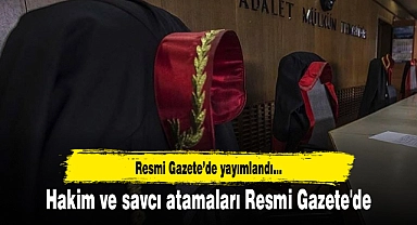 Hakim ve savcı atamaları Resmi Gazete'de