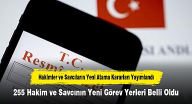 Hakimler ve Savcıların Yeni Atama Kararları Yayımlandı: 255 Hakim ve Savcının Yeni Görev Yerleri Belli Oldu