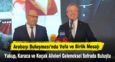 HALİL NECİPOĞLU İLE ARABAŞI BULUŞMASI'NDA VEFA VE BİRLİK MESAJI