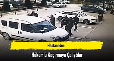 Hastaneden Hükümlü Kaçırmaya Çalıştılar