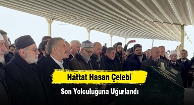 Hattat Hasan Çelebi Son Yolculuğuna Uğurlandı
