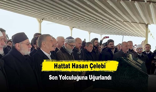 Hattat Hasan Çelebi Son Yolculuğuna Uğurlandı