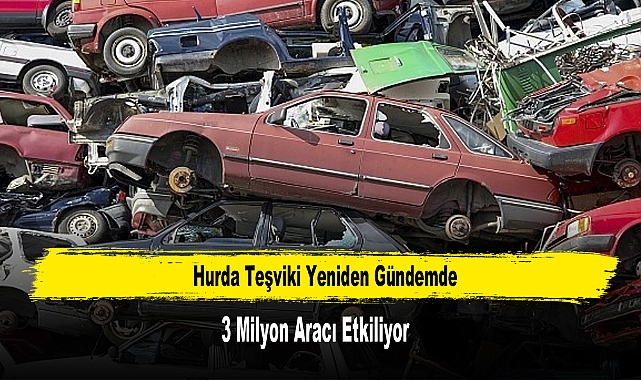 Hurda Teşviki Yeniden Gündemde: 3 Milyon Aracı Etkiliyor