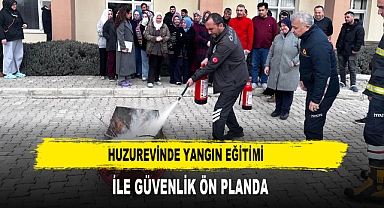 HUZUREVİNDE YANGIN EĞİTİMİ İLE GÜVENLİK ÖN PLANDA