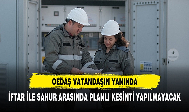 İFTAR İLE SAHUR ARASINDA PLANLI KESİNTİ YAPILMAYACAK