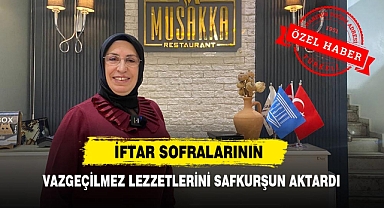 İftar Sofralarının Vazgeçilmez Lezzetlerini Safkurşun Aktardı