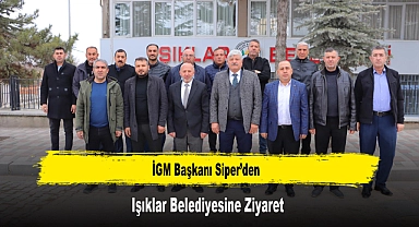 İGM Başkanı Siper’den, Işıklar Belediyesine Ziyaret