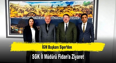 İGM Başkanı Siper’den, SGK İl Müdürü Fidan’a Ziyaret