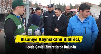 İhsaniye Kaymakamı Bildirici, İlçede Çeşitli Ziyaretlerde Bulundu