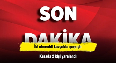 İki otomobil kavşakta çarpıştı: Kazada 2 kişi yaralandı