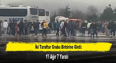 İki Taraftar Grubu Birbirine Girdi: 1’i Ağır 7 Yaralı