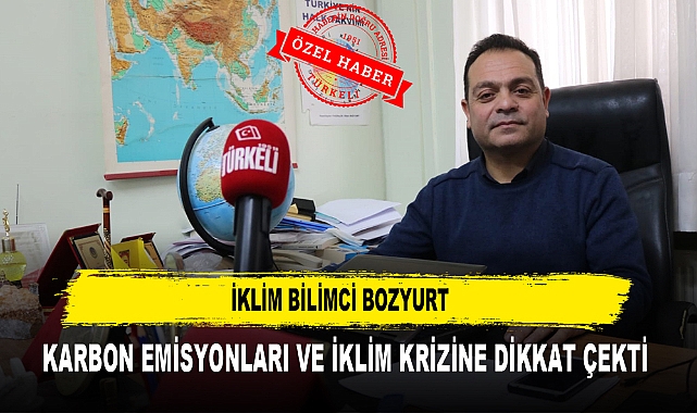 İKLİM BİLİMCİ BOZYURT  KARBON EMİSYONLARI VE İKLİM KRİZİNE DİKKAT ÇEKTİ