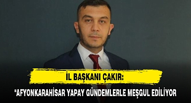 İL BAŞKANI ÇAKIR: