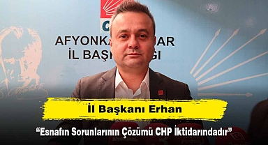 İl Başkanı Erhan: “Esnafın Sorunlarının Çözümü CHP İktidarındadır”