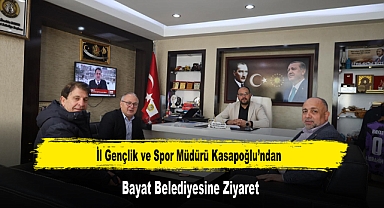 İl Gençlik ve Spor Müdürü Kasapoğlu’ndan, Bayat Belediyesine Ziyaret