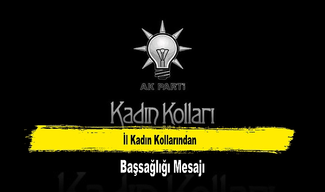İl Kadın Kollarından, Başsağlığı Mesajı