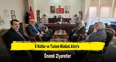 İl Kültür ve Turizm Müdürü Altın'a, Önemli Ziyaretler
