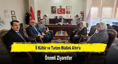 İl Kültür ve Turizm Müdürü Altın'a, Önemli Ziyaretler
