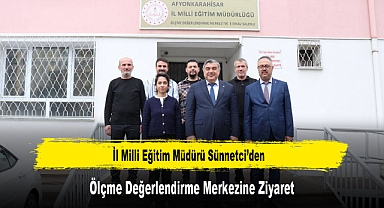 İl Milli Eğitim Müdürü Sünnetci’den, Ölçme Değerlendirme Merkezine Ziyaret