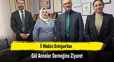 İl Müdürü Erdoğan’dan, Gül Anneler Derneğine Ziyaret