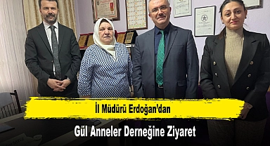 İl Müdürü Erdoğan’dan, Gül Anneler Derneğine Ziyaret