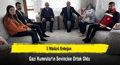 İl Müdürü Erdoğan, Gazi Kumrular’ın Sevincine Ortak Oldu