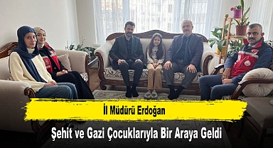 İl Müdürü Erdoğan, Şehit ve Gazi Çocuklarıyla Bir Araya Geldi