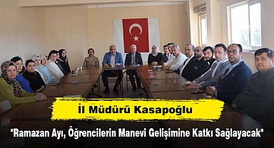 İl Müdürü Kasapoğlu: "Ramazan Ayı, Öğrencilerin Manevi Gelişimine Katkı Sağlayacak"