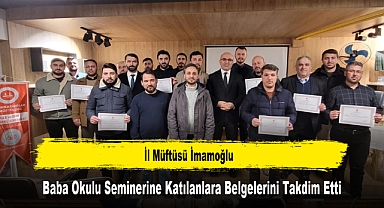 İl Müftüsü İmamoğlu, Baba Okulu Seminerine Katılanlara Belgelerini Takdim Etti
