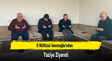 İl Müftüsü İmamoğlu'ndan Taziye Ziyareti