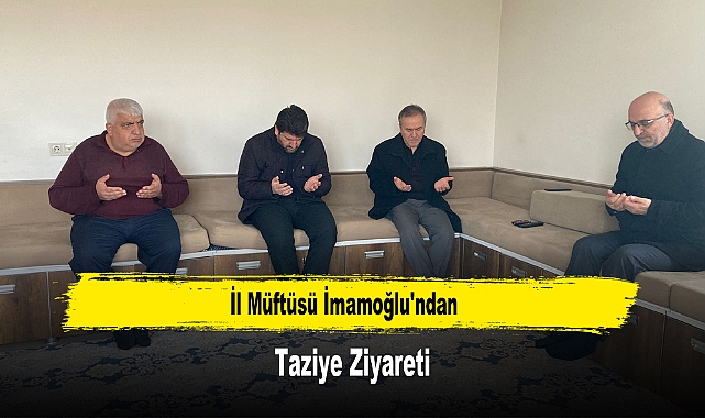 İl Müftüsü İmamoğlu'ndan Taziye Ziyareti