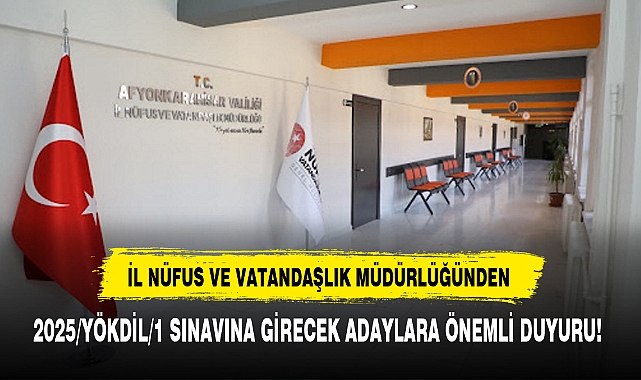 İL NÜFUS VE VATANDAŞLIK MÜDÜRLÜĞÜNDEN 2025/YÖKDİL/1 SINAVINA GİRECEK ADAYLARA ÖNEMLİ DUYURU!