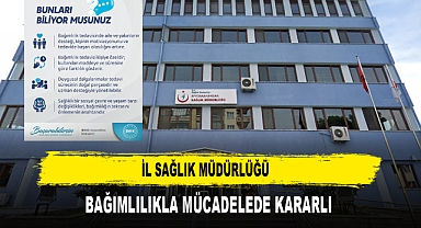 İL SAĞLIK MÜDÜRLÜĞÜ BAĞIMLILIKLA MÜCADELEDE KARARLI