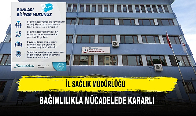 İL SAĞLIK MÜDÜRLÜĞÜ  BAĞIMLILIKLA MÜCADELEDE KARARLI