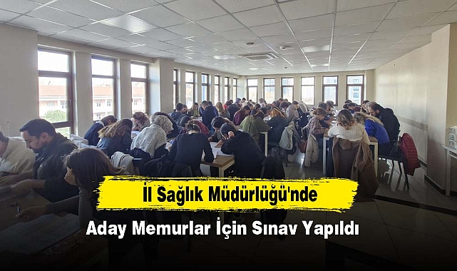 İl Sağlık Müdürlüğü'nde Aday Memurlar İçin Sınav Yapıldı