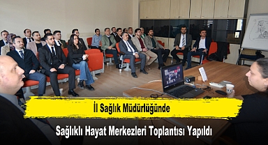 İl Sağlık Müdürlüğünde, Sağlıklı Hayat Merkezleri Toplantısı Yapıldı