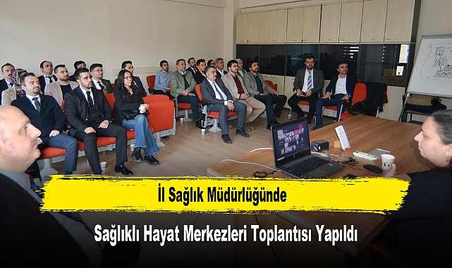İl Sağlık Müdürlüğünde, Sağlıklı Hayat Merkezleri Toplantısı Yapıldı