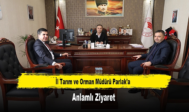İl Tarım ve Orman Müdürü Parlak’a, Anlamlı Ziyaret