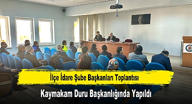 İlçe İdare Şube Başkanları Toplantısı, Kaymakam Duru Başkanlığında Yapıldı