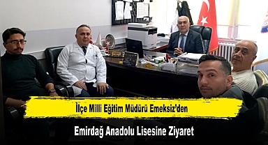 İlçe Milli Eğitim Müdürü Emeksiz’den, Emirdağ Anadolu Lisesine Ziyaret