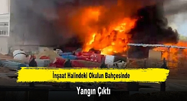 İnşaat Halindeki Okulun Bahçesinde Yangın Çıktı